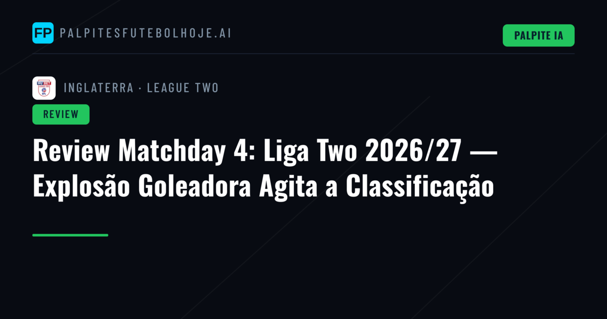 Review Matchday 4: Liga Two 2026/27 — Explosão Goleadora Agita a Classificação