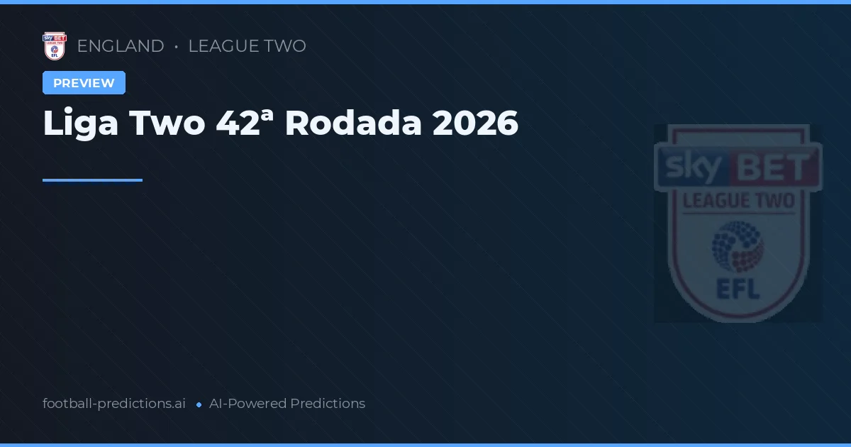 Liga Two 42ª Rodada 2026