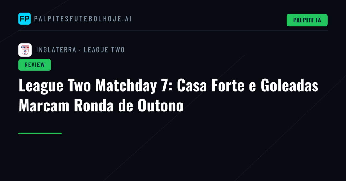 League Two Matchday 7: Casa Forte e Goleadas Marcam Ronda de Outono
