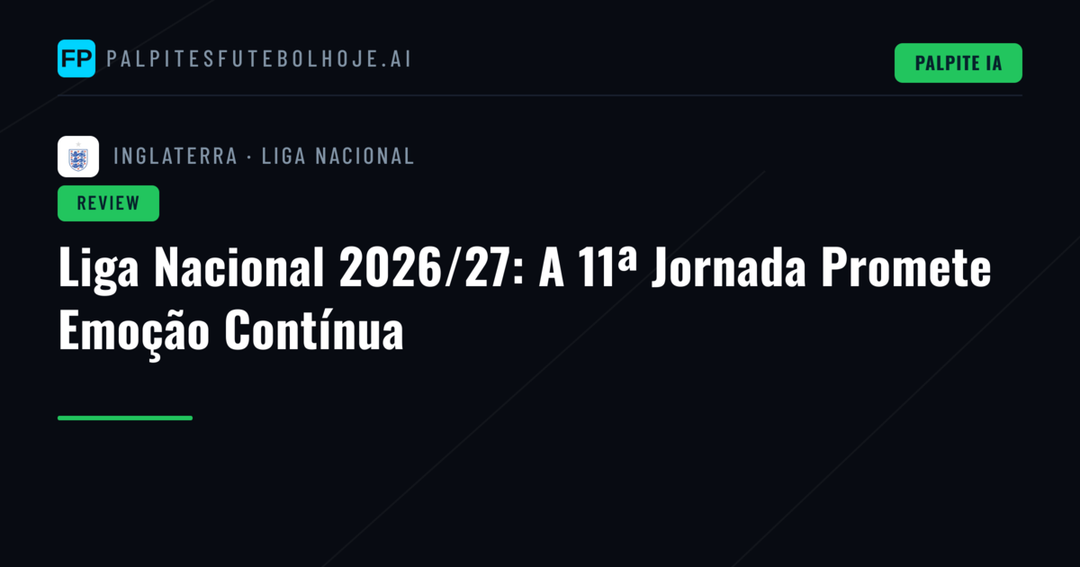 Liga Nacional 2026/27: A 11ª Jornada Promete Emoção Contínua