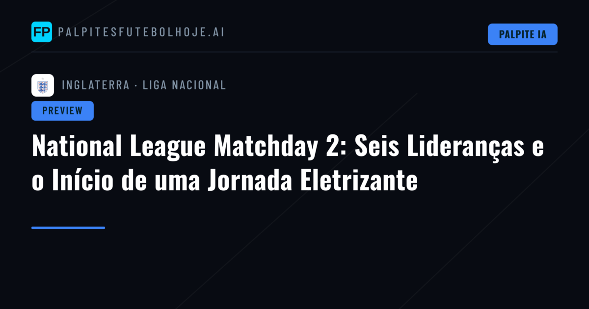 National League Matchday 2: Seis Lideranças e o Início de uma Jornada Eletrizante