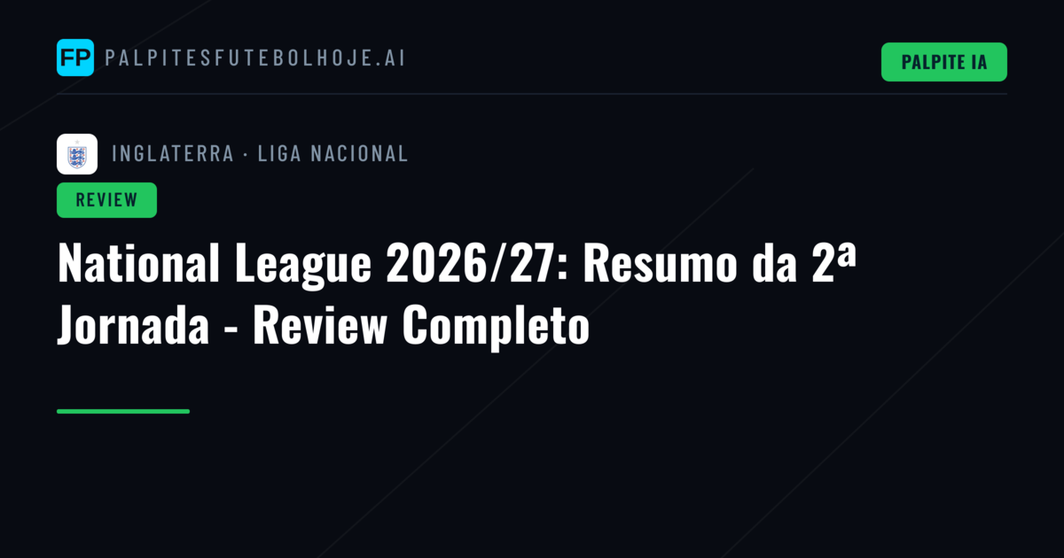 National League 2026/27: Resumo da 2ª Jornada - Review Completo