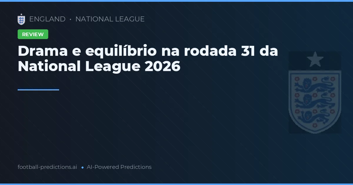 Drama e equilíbrio na rodada 31 da National League 2026