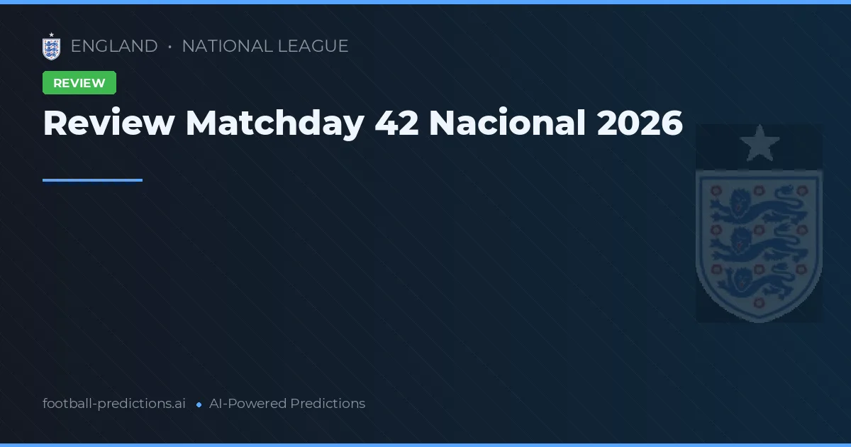 Review Matchday 42 Nacional 2026