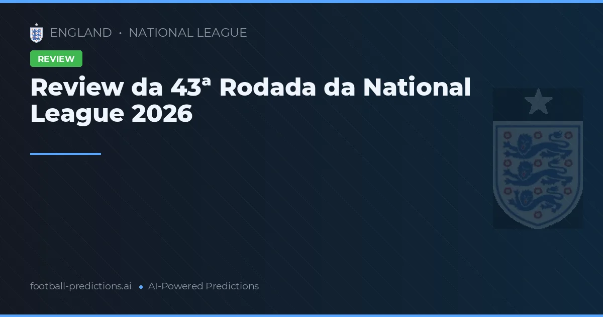Review da 43ª Rodada da National League 2026