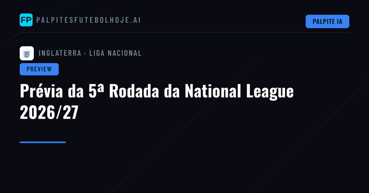 Prévia da 5ª Rodada da National League 2026/27