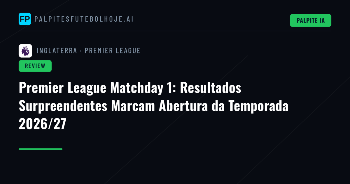 Premier League Matchday 1: Resultados Surpreendentes Marcam Abertura da Temporada 2026/27