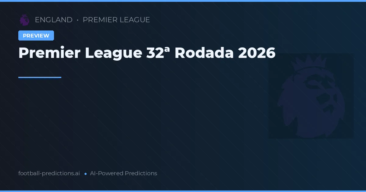 Premier League 32ª Rodada 2026