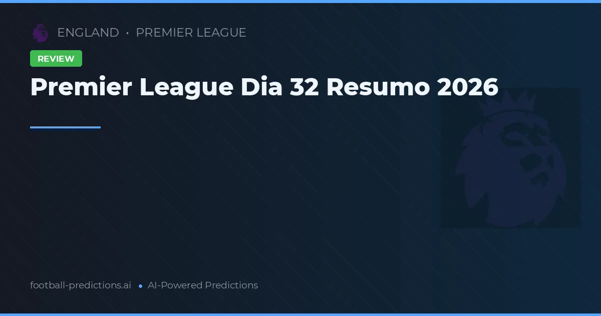 Premier League Dia 32 Resumo 2026