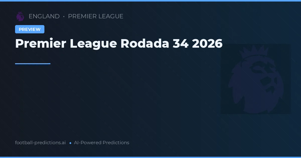 Premier League Rodada 34 2026
