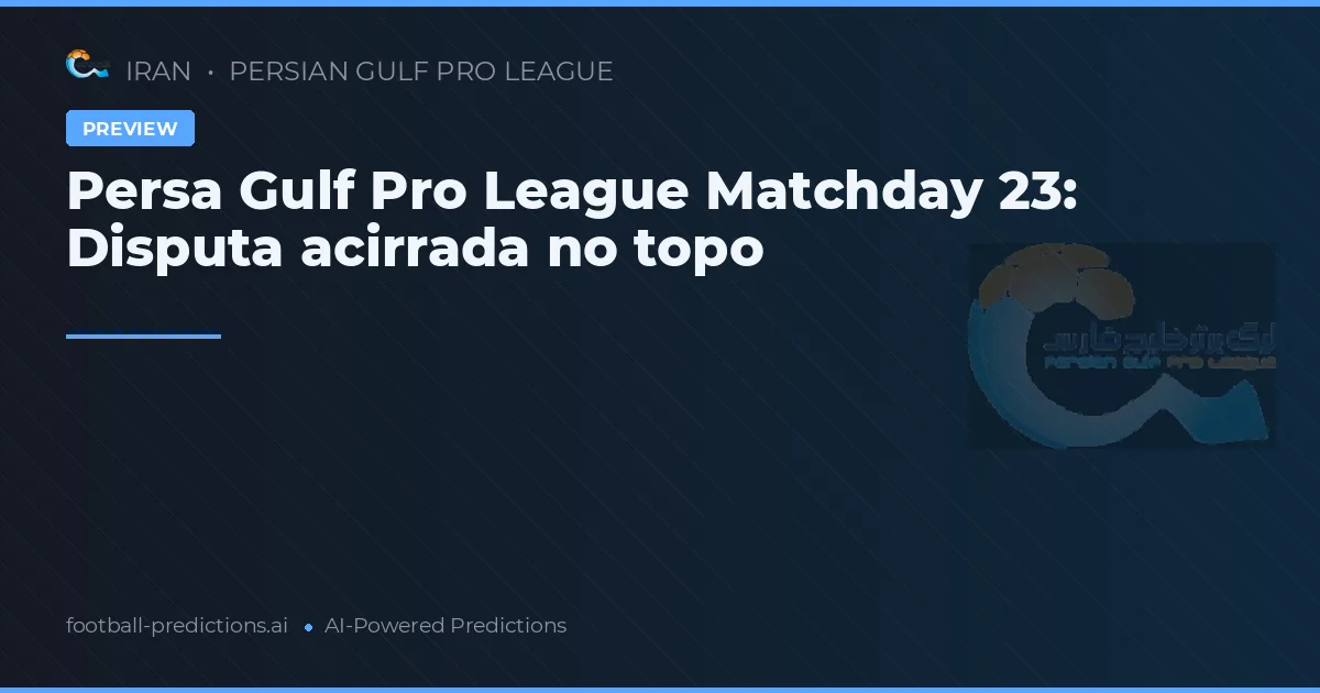 Persa Gulf Pro League Matchday 23: Disputa acirrada no topo