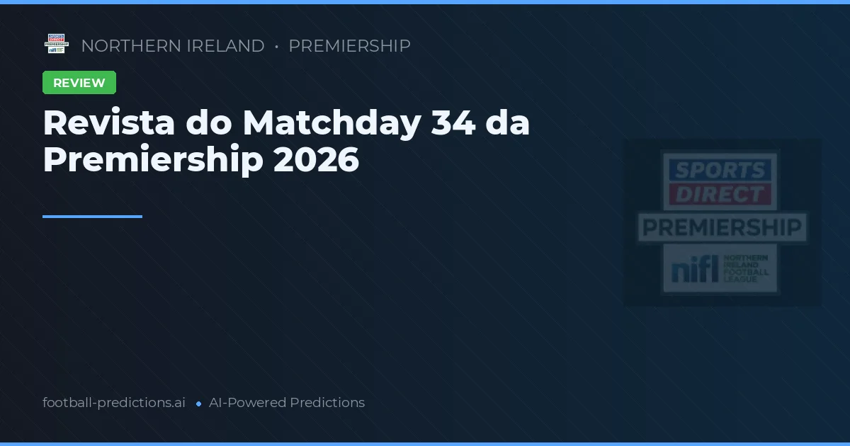 Revista do Matchday 34 da Premiership 2026