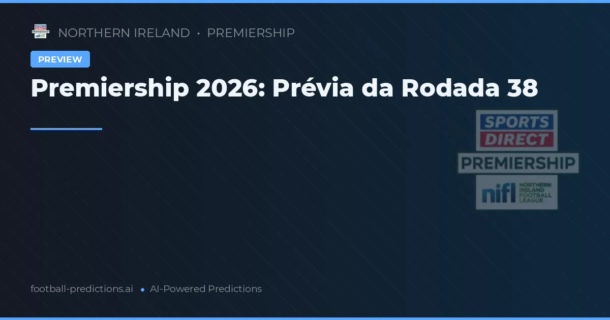 Premiership 2026: Prévia da Rodada 38