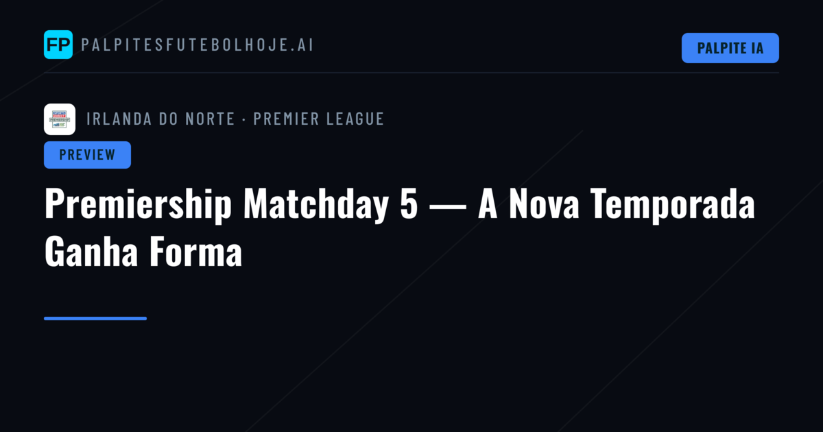 Premiership Matchday 5 — A Nova Temporada Ganha Forma