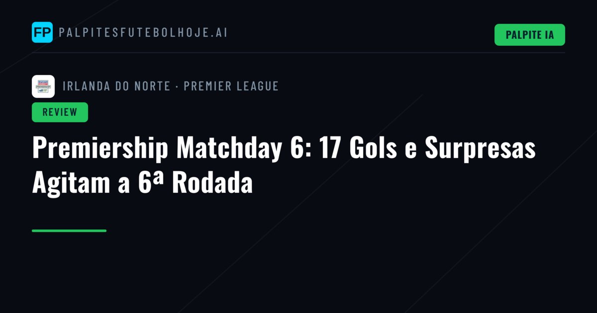 Premiership Matchday 6: 17 Gols e Surpresas Agitam a 6ª Rodada
