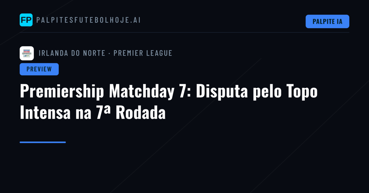 Premiership Matchday 7: Disputa pelo Topo Intensa na 7ª Rodada
