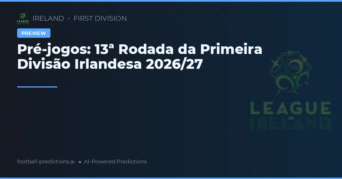 Pré-jogos: 13ª Rodada da Primeira Divisão Irlandesa 2026/27