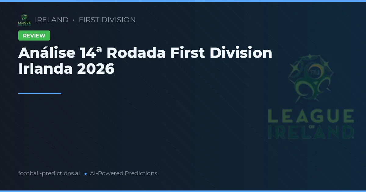Análise 14ª Rodada First Division Irlanda 2026