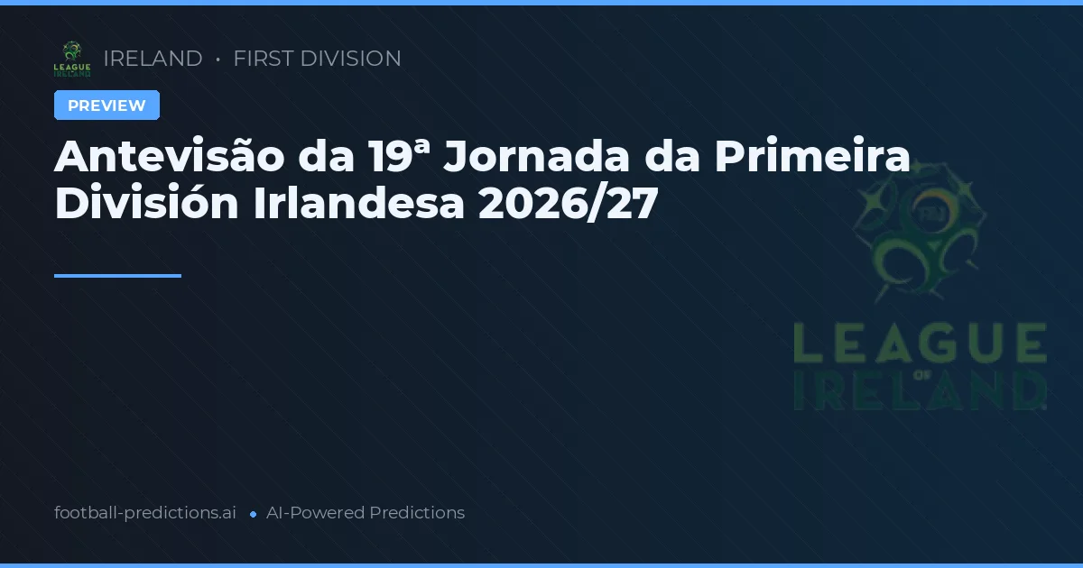 Antevisão da 19ª Jornada da Primeira División Irlandesa 2026/27