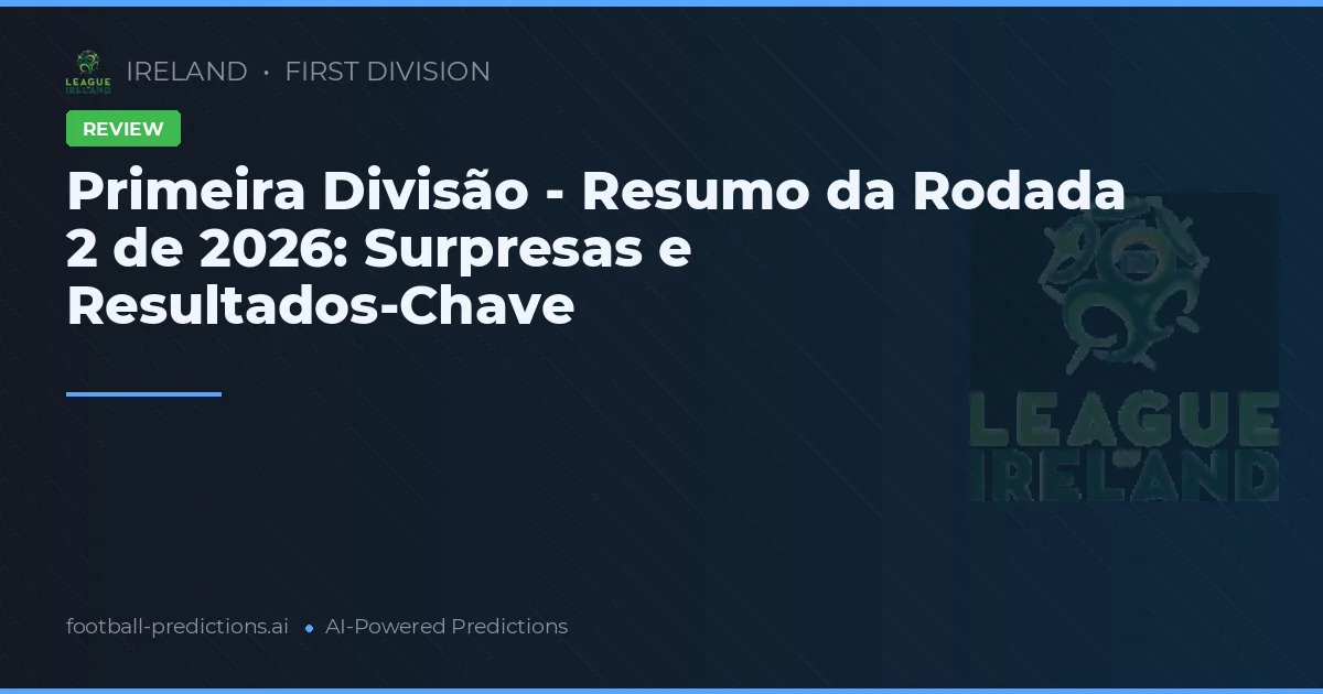 Primeira Divisão - Resumo da Rodada 2 de 2026: Surpresas e Resultados-Chave