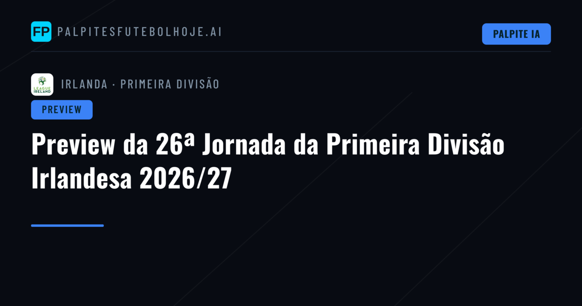 Preview da 26ª Jornada da Primeira Divisão Irlandesa 2026/27