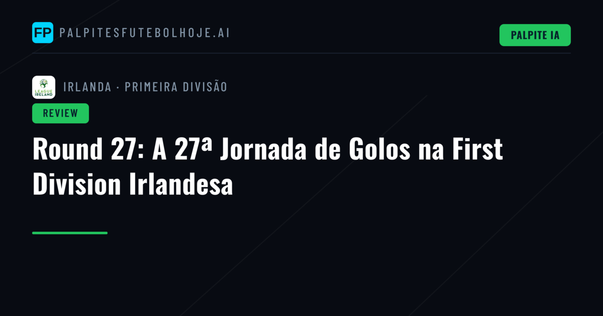 Round 27: A 27ª Jornada de Golos na First Division Irlandesa