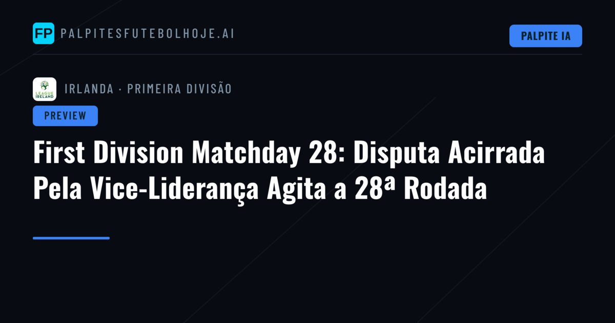 First Division Matchday 28: Disputa Acirrada Pela Vice-Liderança Agita a 28ª Rodada