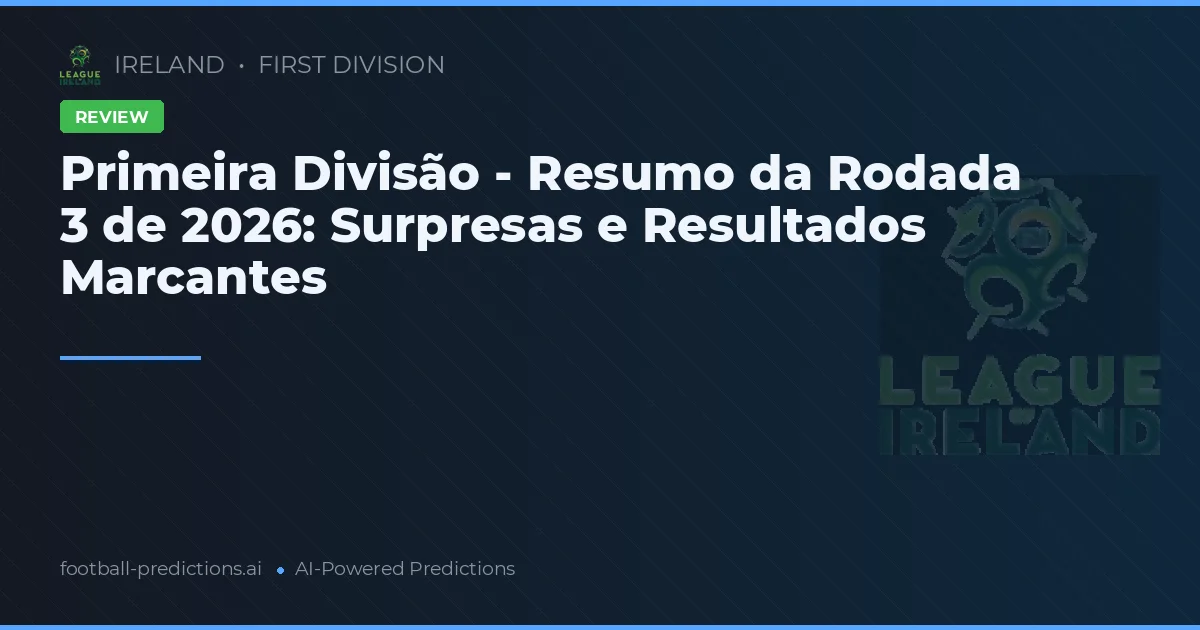 Primeira Divisão - Resumo da Rodada 3 de 2026: Surpresas e Resultados Marcantes