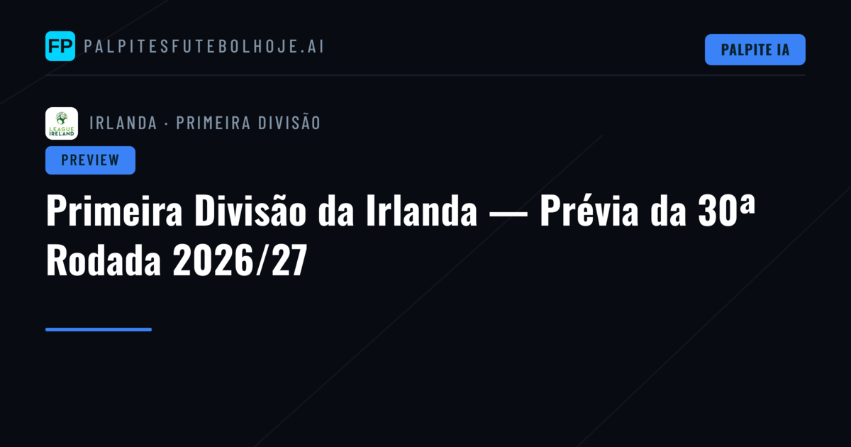 Primeira Divisão da Irlanda — Prévia da 30ª Rodada 2026/27
