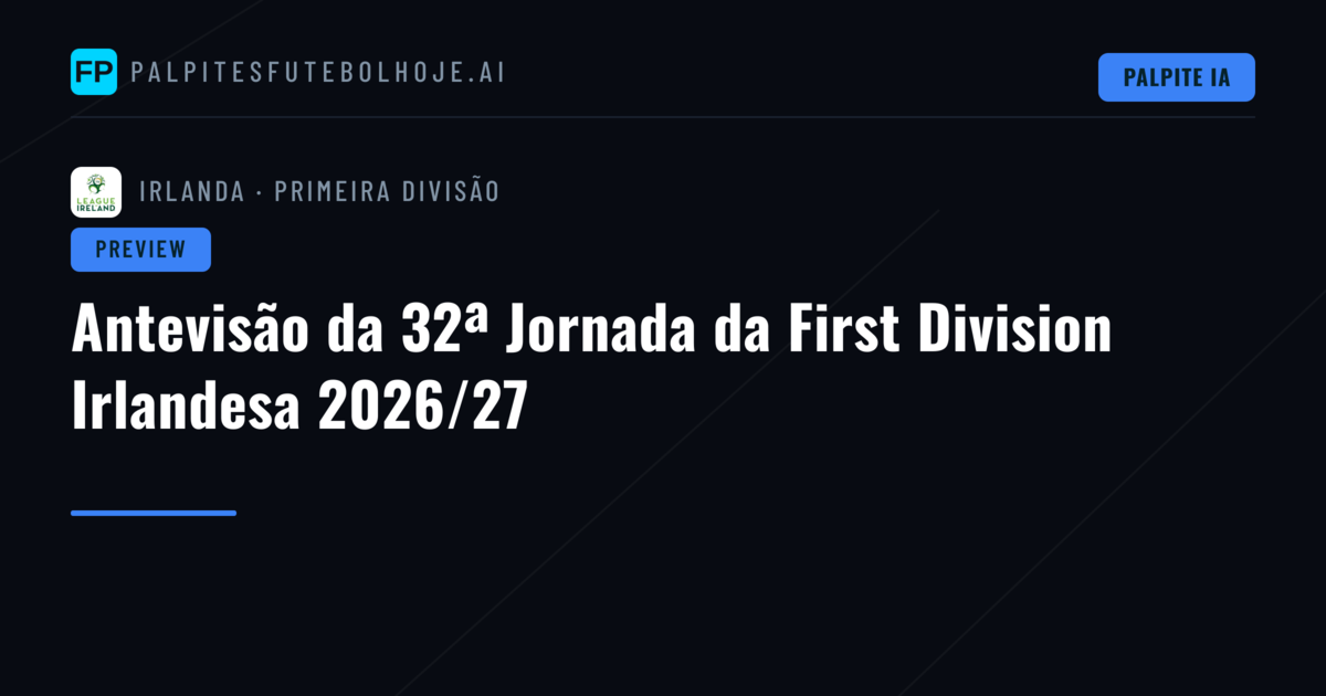 Antevisão da 32ª Jornada da First Division Irlandesa 2026/27