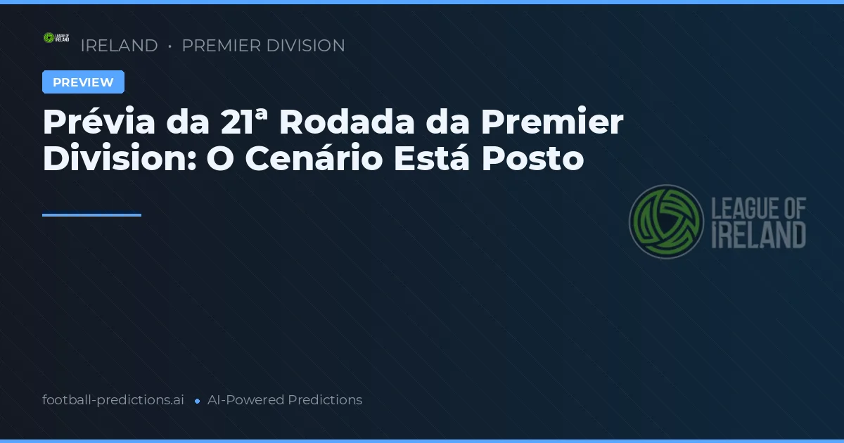 Prévia da 21ª Rodada da Premier Division: O Cenário Está Posto