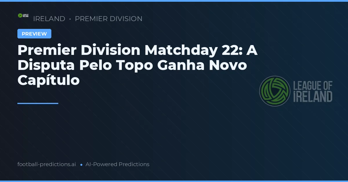 Premier Division Matchday 22: A Disputa Pelo Topo Ganha Novo Capítulo