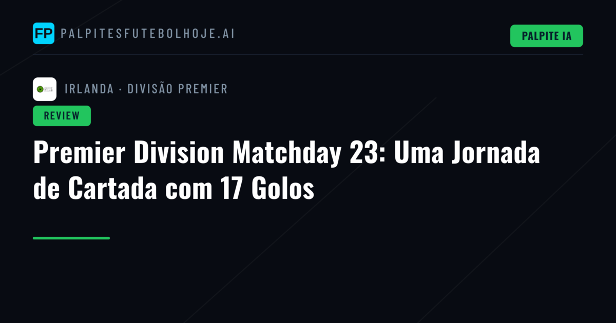 Premier Division Matchday 23: Uma Jornada de Cartada com 17 Golos