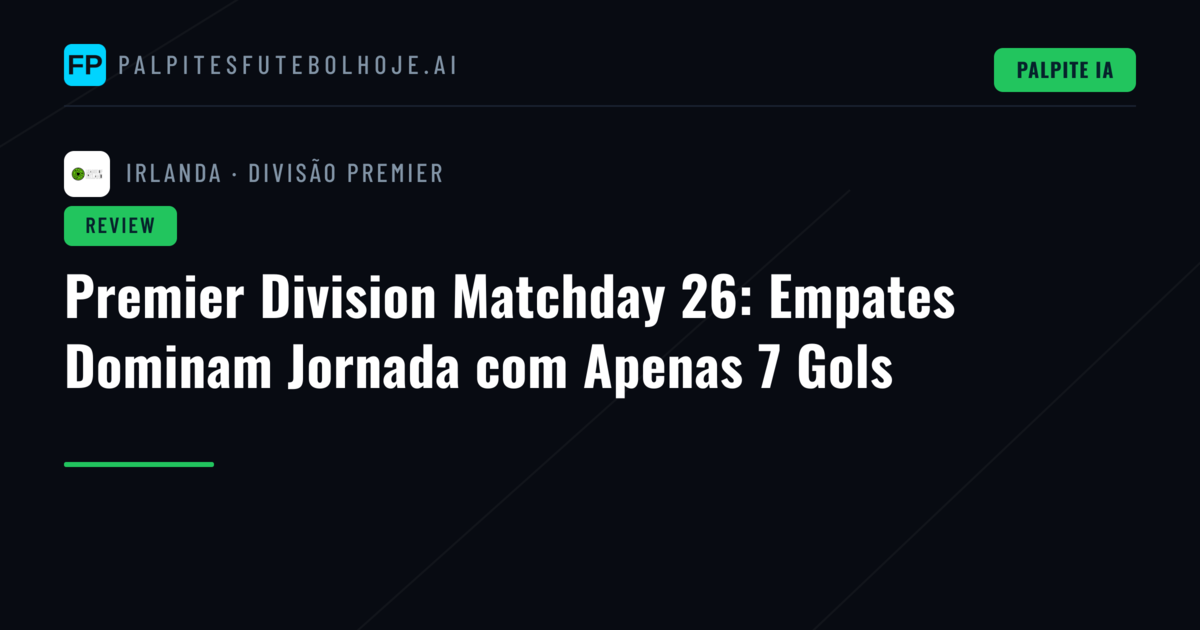 Premier Division Matchday 26: Empates Dominam Jornada com Apenas 7 Gols