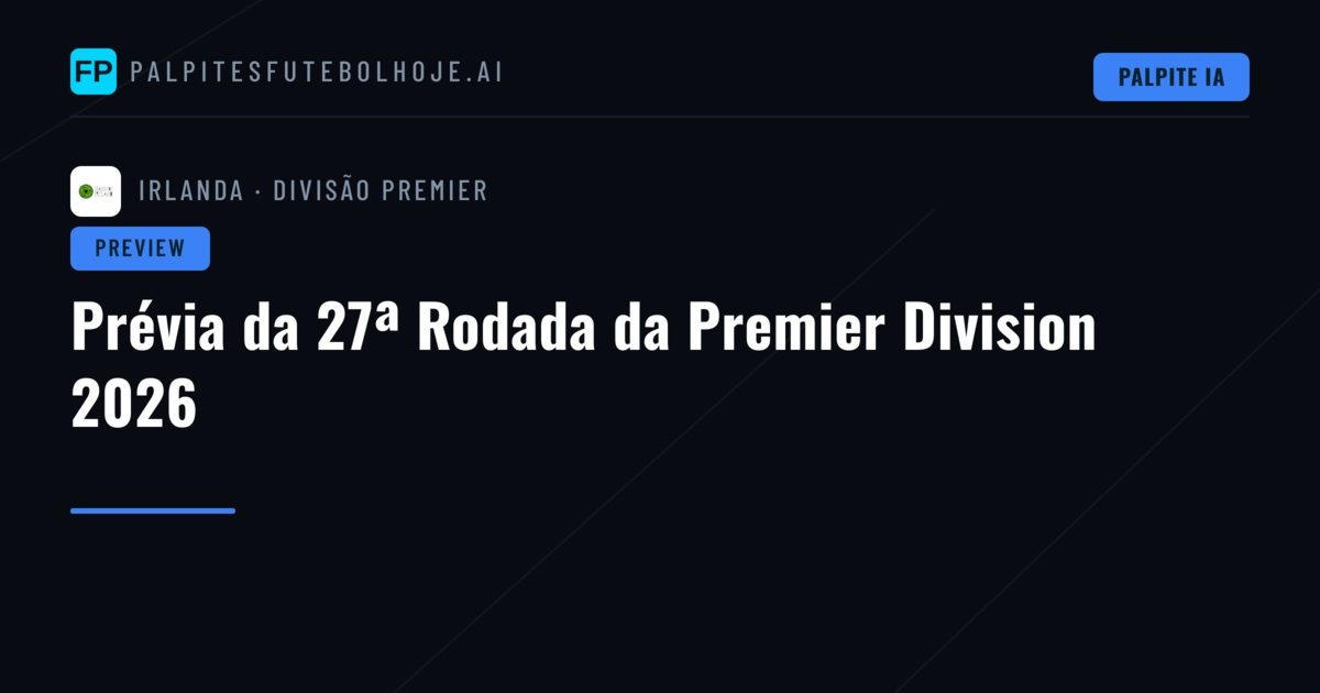 Prévia da 27ª Rodada da Premier Division 2026