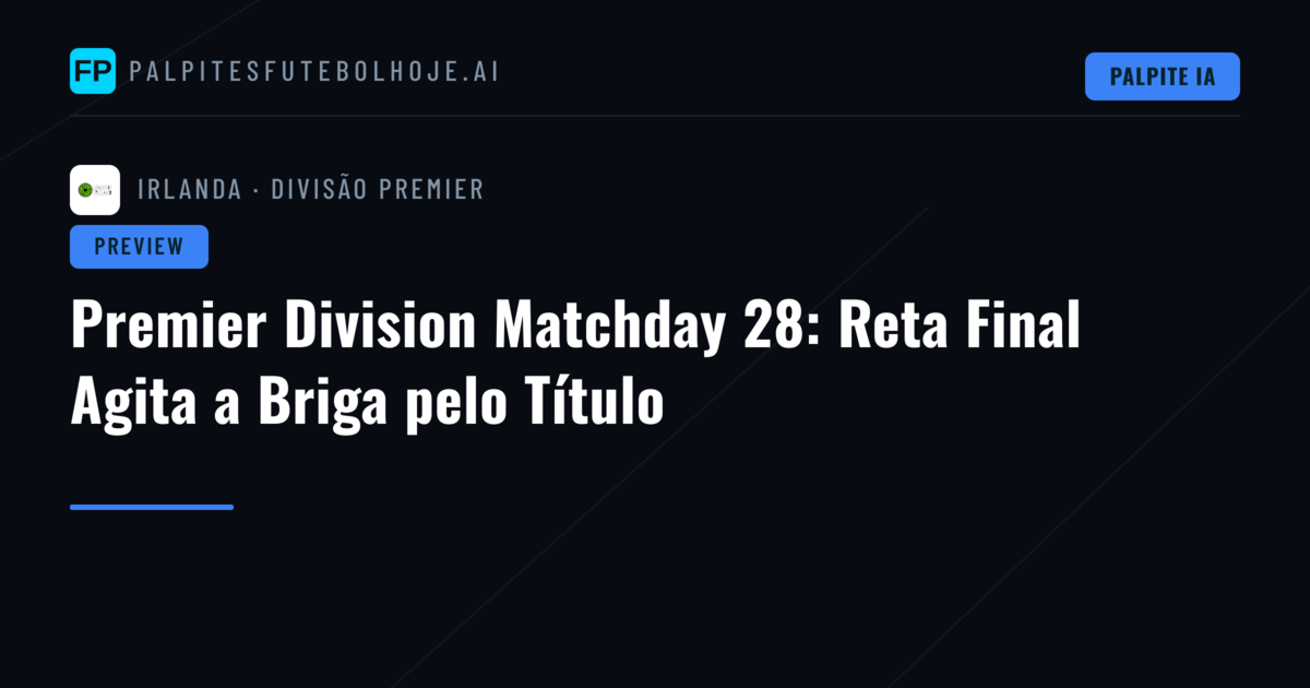 Premier Division Matchday 28: Reta Final Agita a Briga pelo Título
