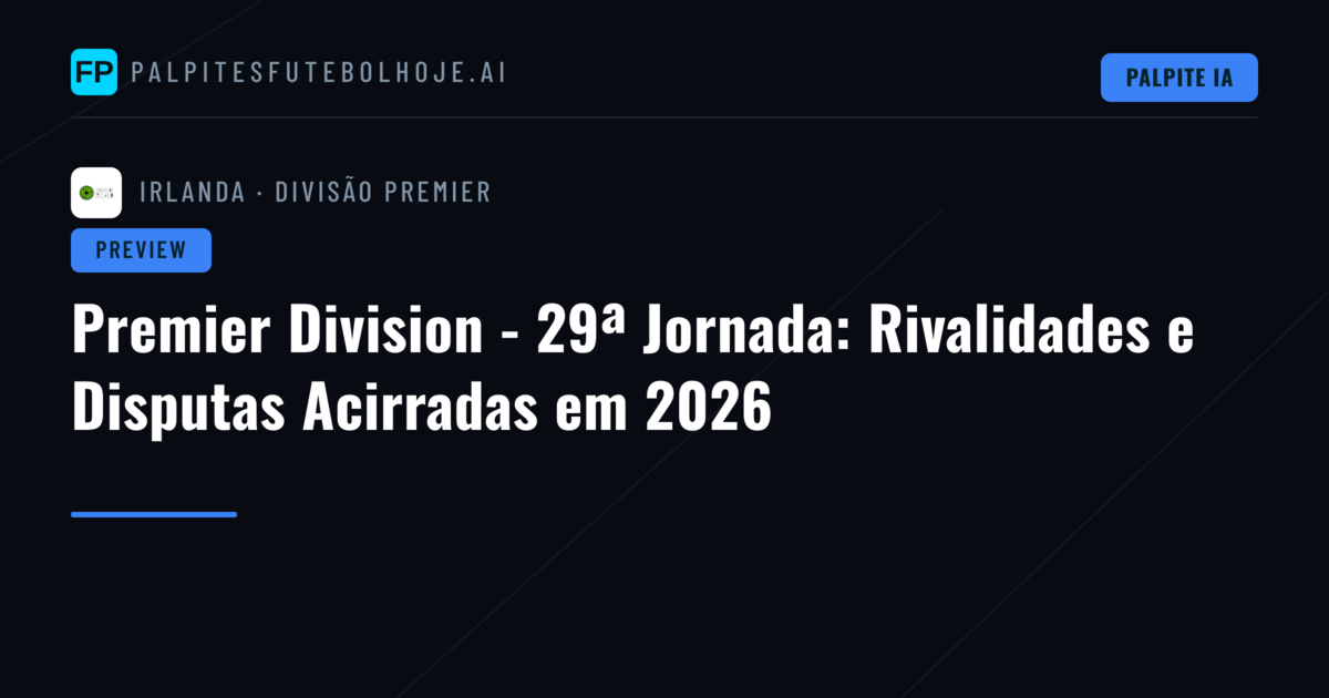 Premier Division - 29ª Jornada: Rivalidades e Disputas Acirradas em 2026