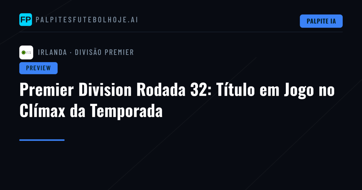 Premier Division Rodada 32: Título em Jogo no Clímax da Temporada