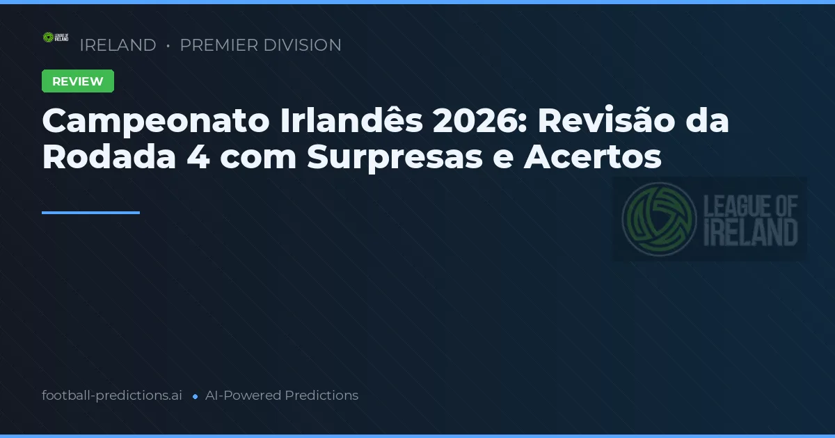 Campeonato Irlandês 2026: Revisão da Rodada 4 com Surpresas e Acertos