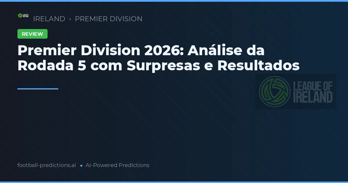 Premier Division 2026: Análise da Rodada 5 com Surpresas e Resultados