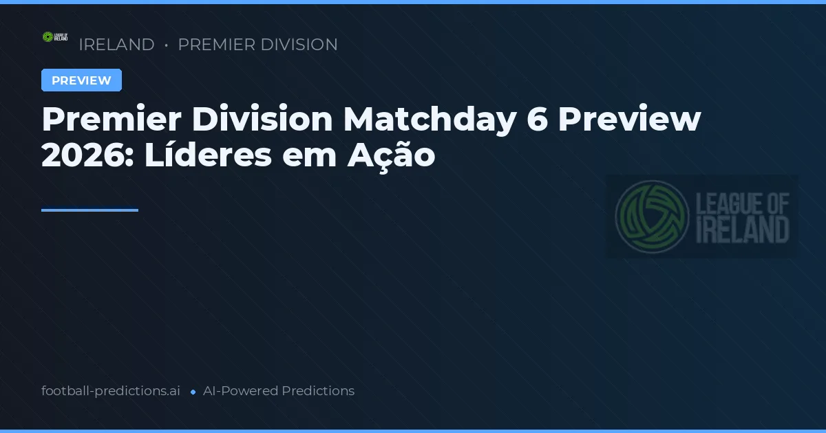 Premier Division Matchday 6 Preview 2026: Líderes em Ação