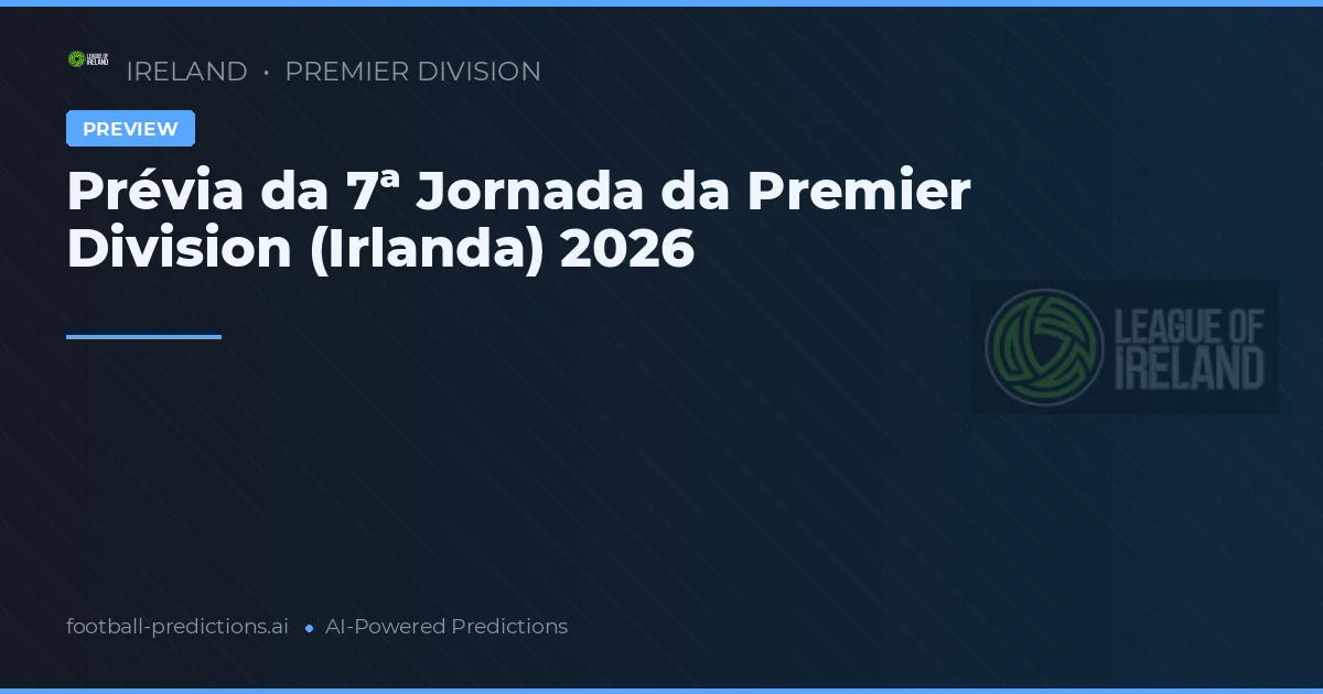 Prévia da 7ª Jornada da Premier Division (Irlanda) 2026