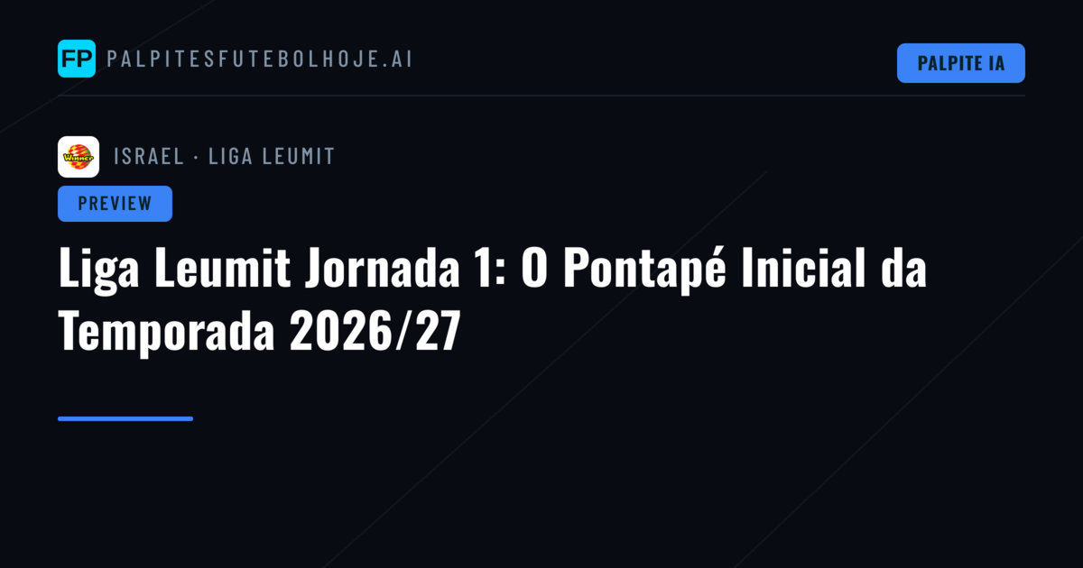 Liga Leumit Jornada 1: O Pontapé Inicial da Temporada 2026/27