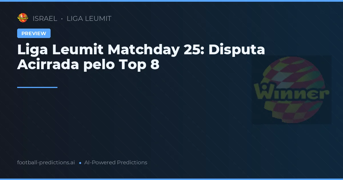 Liga Leumit Matchday 25: Disputa Acirrada pelo Top 8