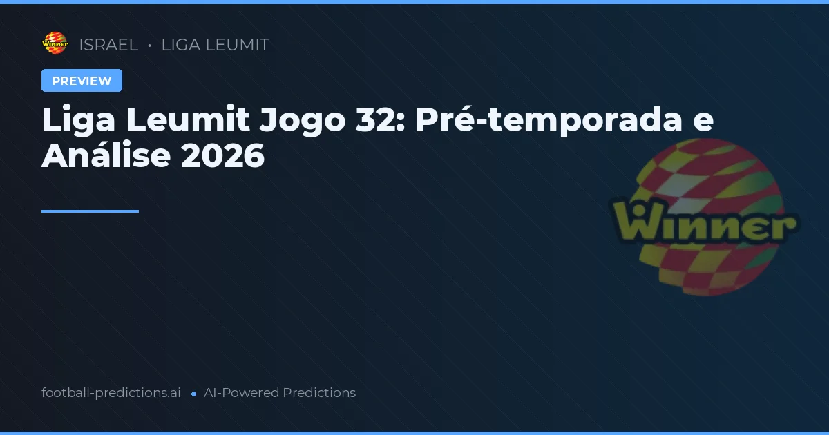 Liga Leumit Jogo 32: Pré-temporada e Análise 2026
