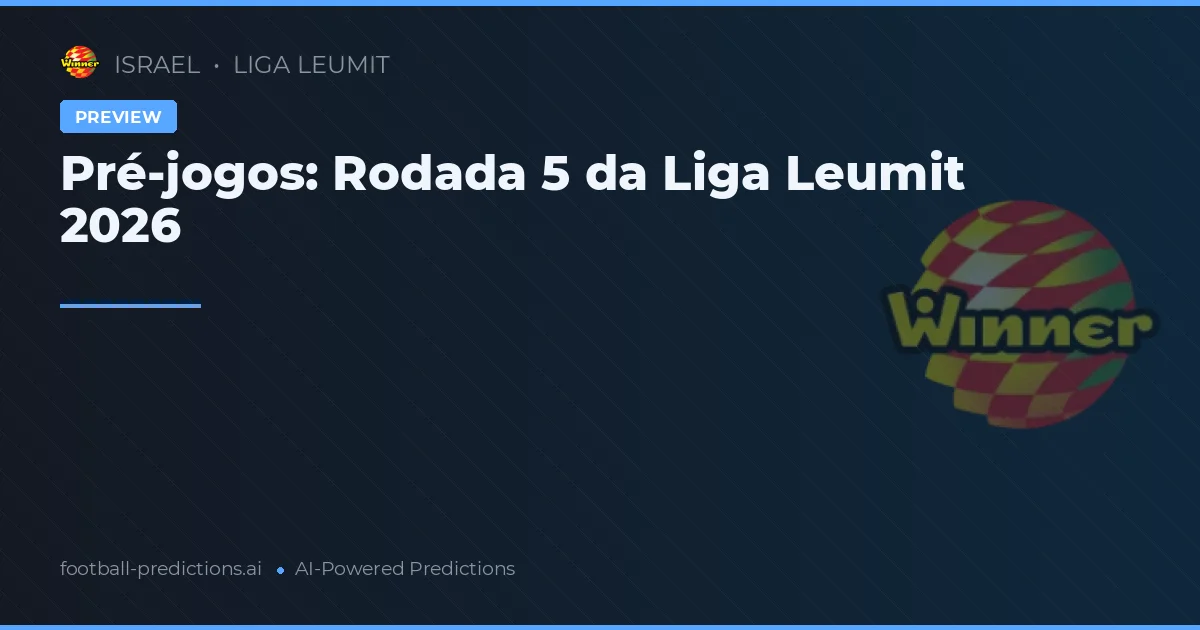 Pré-jogos: Rodada 5 da Liga Leumit 2026
