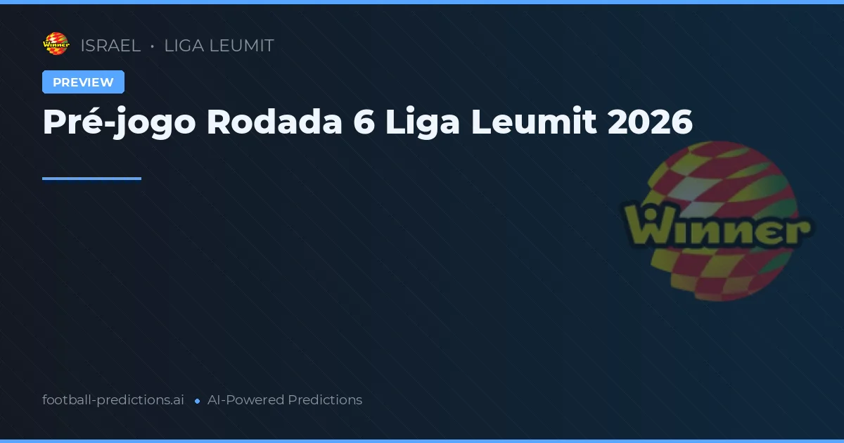 Pré-jogo Rodada 6 Liga Leumit 2026