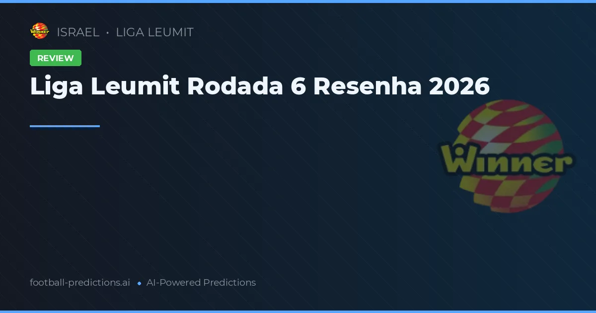 Liga Leumit Rodada 6 Resenha 2026