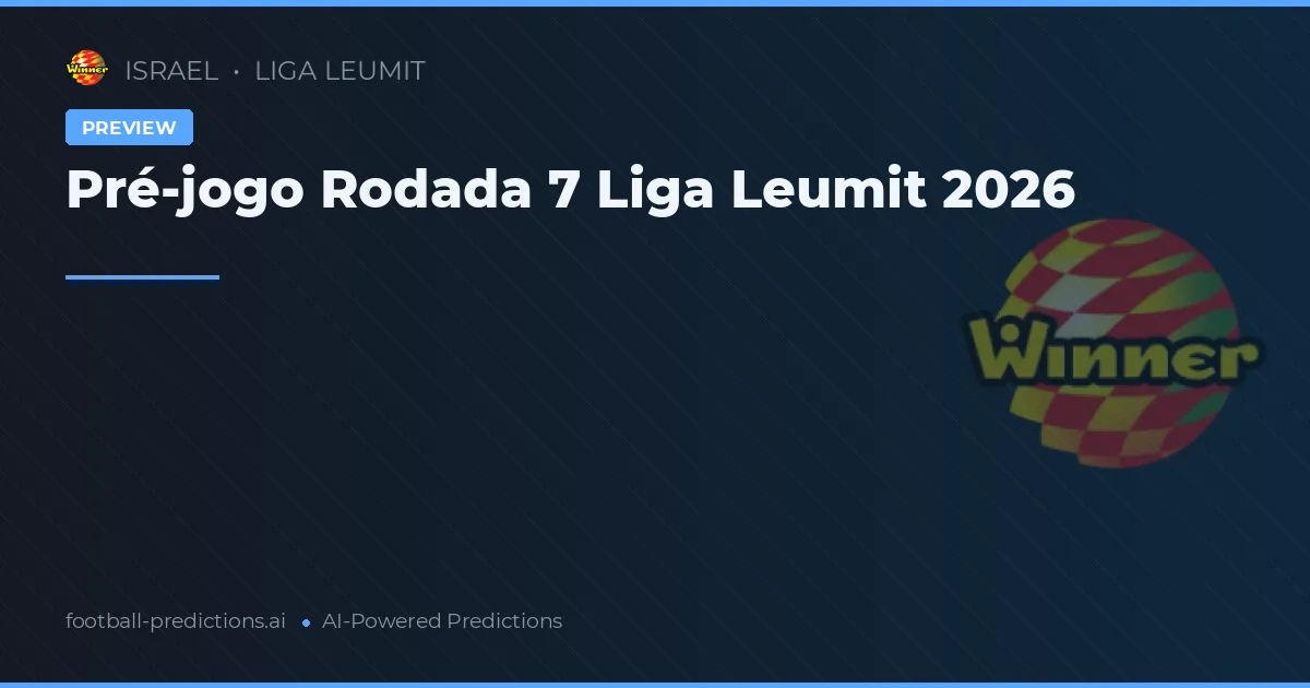 Pré-jogo Rodada 7 Liga Leumit 2026