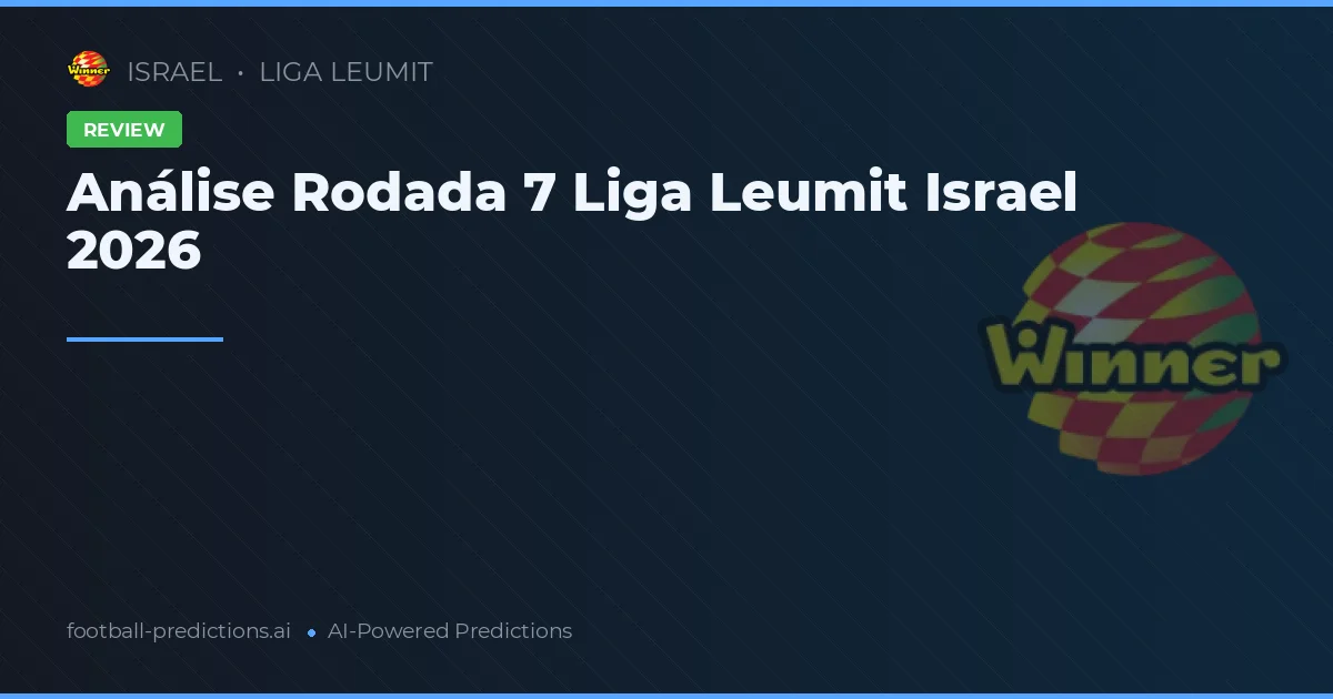 Análise Rodada 7 Liga Leumit Israel 2026